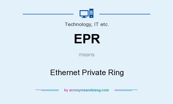 What does EPR mean? It stands for Ethernet Private Ring