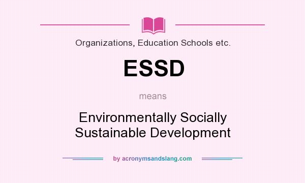 What does ESSD mean? It stands for Environmentally Socially Sustainable Development