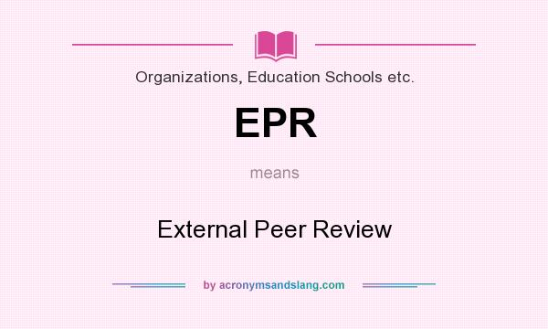 What does EPR mean? It stands for External Peer Review