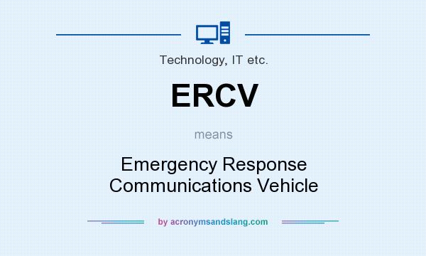 What does ERCV mean? It stands for Emergency Response Communications Vehicle