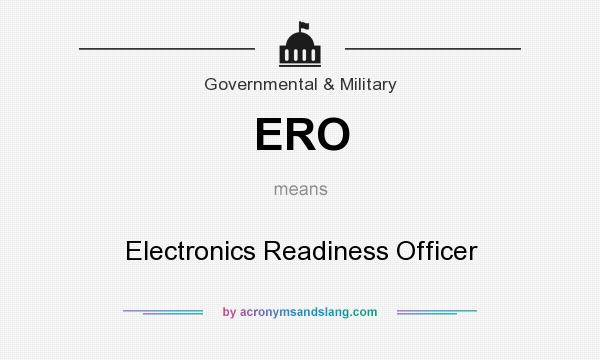 What does ERO mean? It stands for Electronics Readiness Officer