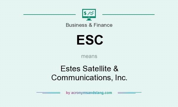 What does ESC mean? It stands for Estes Satellite & Communications, Inc.