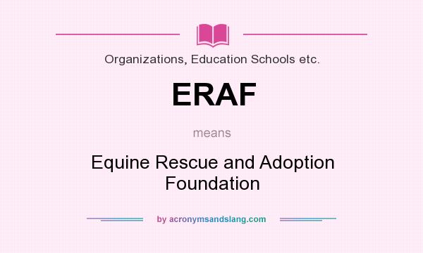 What does ERAF mean? It stands for Equine Rescue and Adoption Foundation