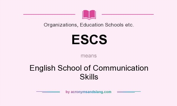 What does ESCS mean? It stands for English School of Communication Skills