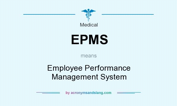 What does EPMS mean? It stands for Employee Performance Management System