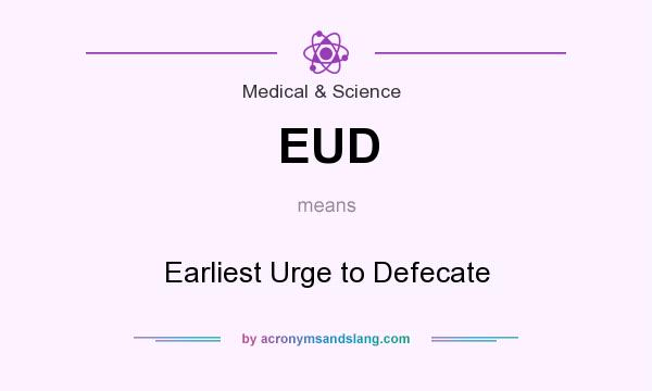 What does EUD mean? It stands for Earliest Urge to Defecate