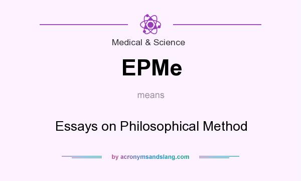 What does EPMe mean? It stands for Essays on Philosophical Method