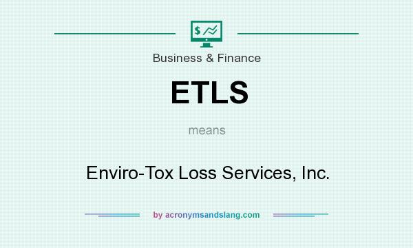 What does ETLS mean? It stands for Enviro-Tox Loss Services, Inc.