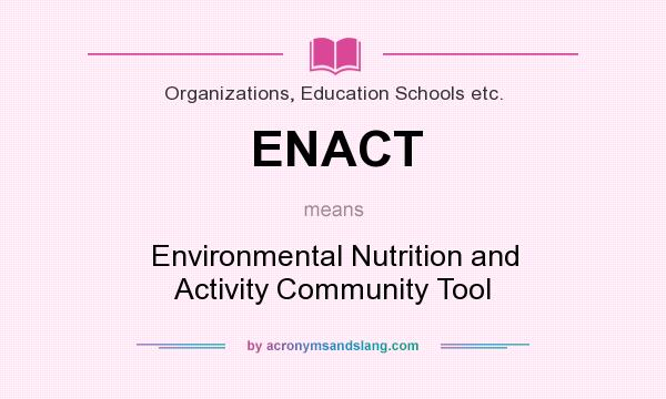 What does ENACT mean? It stands for Environmental Nutrition and Activity Community Tool