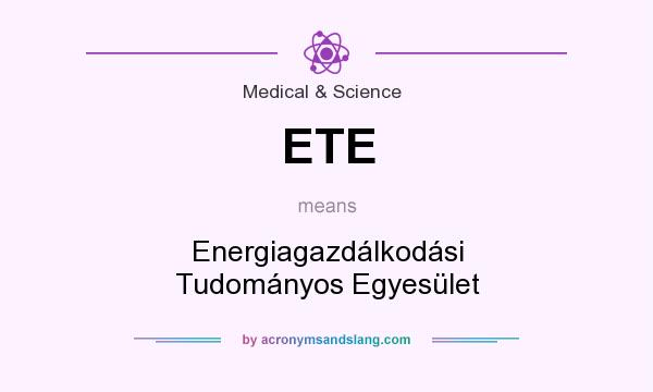 What does ETE mean? It stands for Energiagazdálkodási Tudományos Egyesület