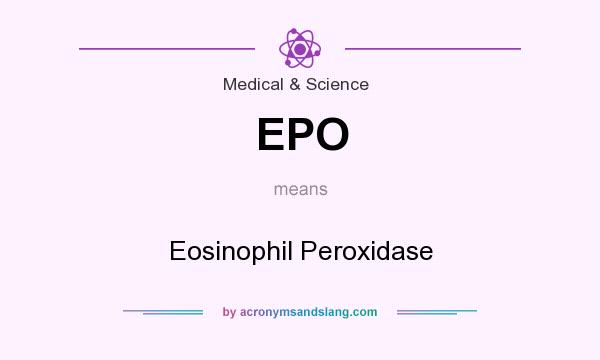 What does EPO mean? It stands for Eosinophil Peroxidase