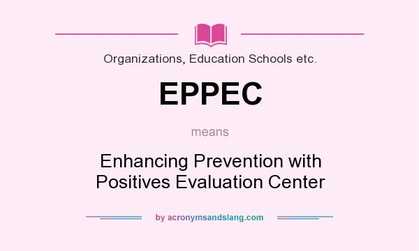 What does EPPEC mean? It stands for Enhancing Prevention with Positives Evaluation Center