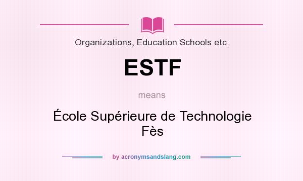 What does ESTF mean? It stands for École Supérieure de Technologie Fès