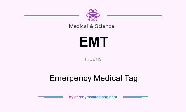 What does EMT mean? It stands for Emergency Medical Tag