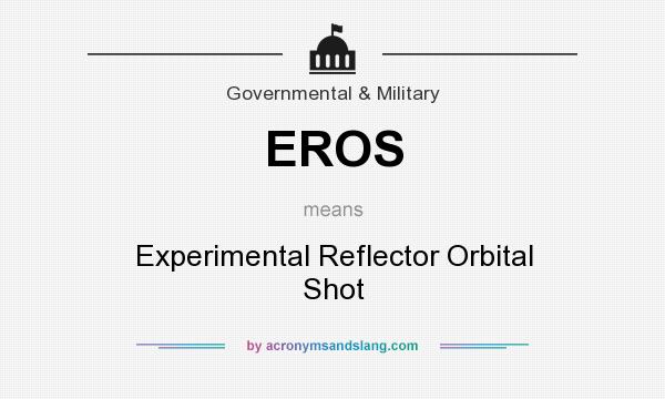 What does EROS mean? It stands for Experimental Reflector Orbital Shot