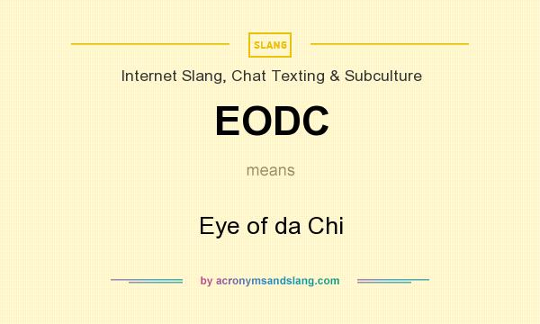 What does EODC mean? It stands for Eye of da Chi