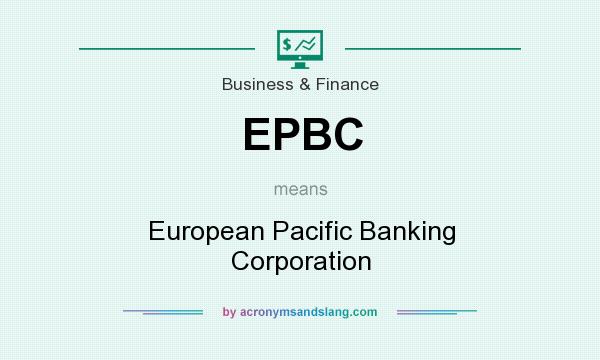 What does EPBC mean? It stands for European Pacific Banking Corporation