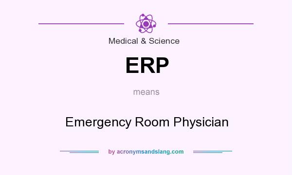 What does ERP mean? It stands for Emergency Room Physician