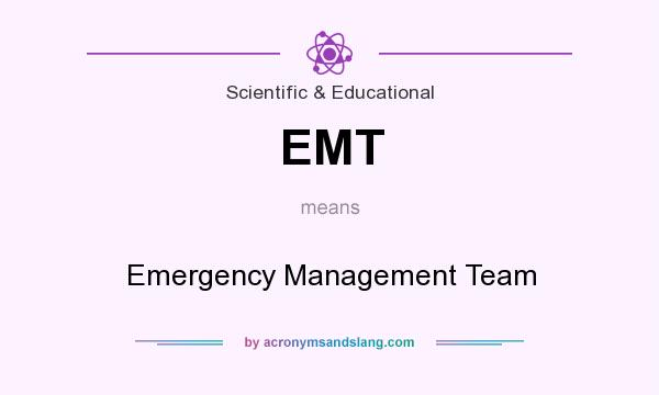 What does EMT mean? It stands for Emergency Management Team