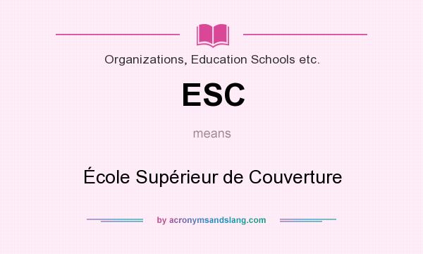What does ESC mean? It stands for École Supérieur de Couverture