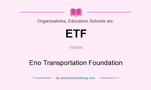 What does ETF mean? It stands for Eno Transportation Foundation