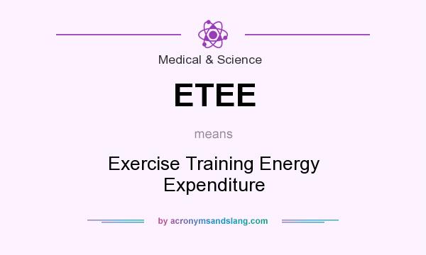 What does ETEE mean? It stands for Exercise Training Energy Expenditure
