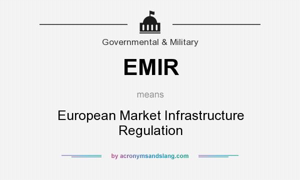 What does EMIR mean? It stands for European Market Infrastructure Regulation
