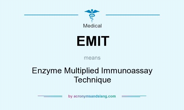 What does EMIT mean? It stands for Enzyme Multiplied Immunoassay Technique