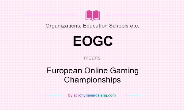 What does EOGC mean? It stands for European Online Gaming Championships
