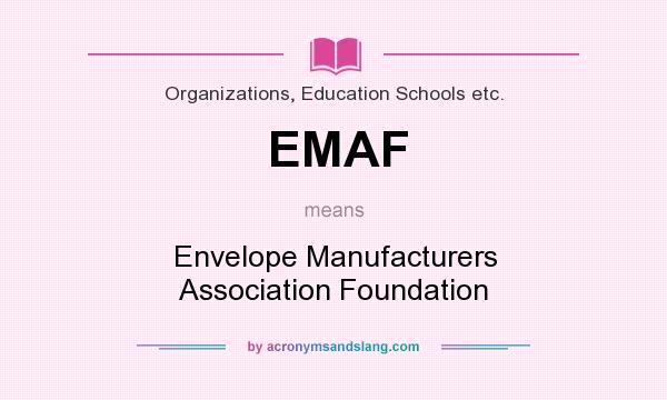What does EMAF mean? It stands for Envelope Manufacturers Association Foundation