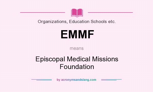 What does EMMF mean? It stands for Episcopal Medical Missions Foundation