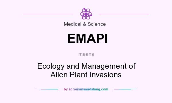 What does EMAPI mean? It stands for Ecology and Management of Alien Plant Invasions