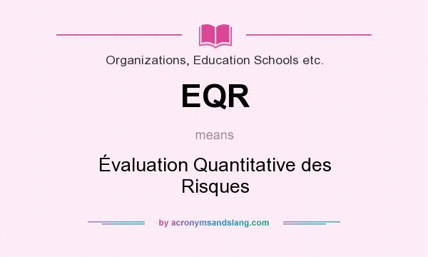 What does EQR mean? It stands for Évaluation Quantitative des Risques