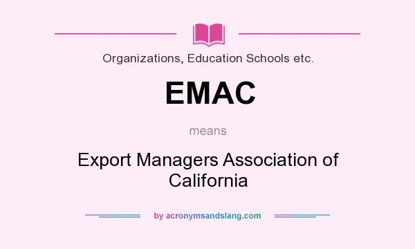 What does EMAC mean? It stands for Export Managers Association of California