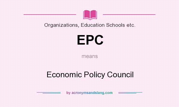 What does EPC mean? It stands for Economic Policy Council