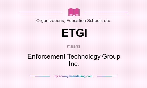 What does ETGI mean? It stands for Enforcement Technology Group Inc.
