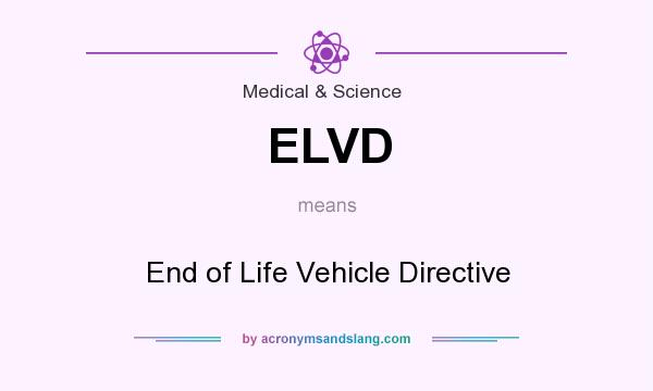 What does ELVD mean? It stands for End of Life Vehicle Directive