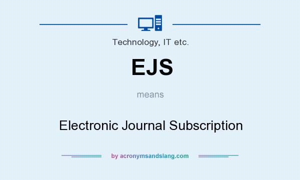 What does EJS mean? It stands for Electronic Journal Subscription