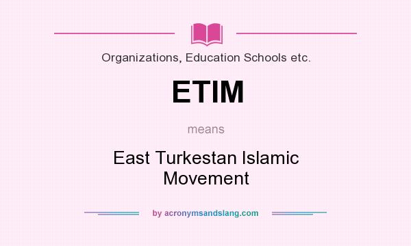 What does ETIM mean? It stands for East Turkestan Islamic Movement