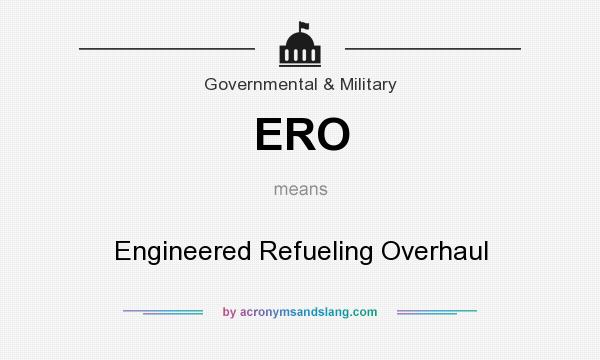 What does ERO mean? It stands for Engineered Refueling Overhaul