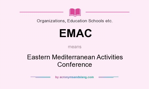 What does EMAC mean? It stands for Eastern Mediterranean Activities Conference