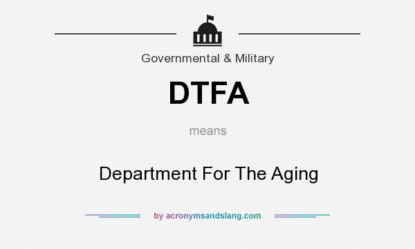 What does DTFA mean? It stands for Department For The Aging