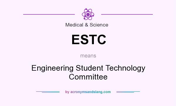 What does ESTC mean? It stands for Engineering Student Technology Committee