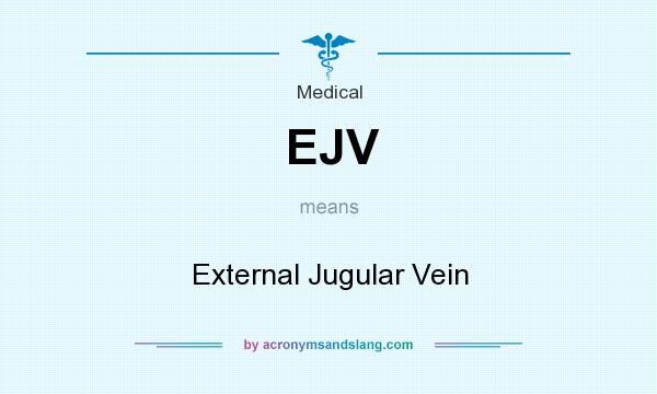 What does EJV mean? It stands for External Jugular Vein