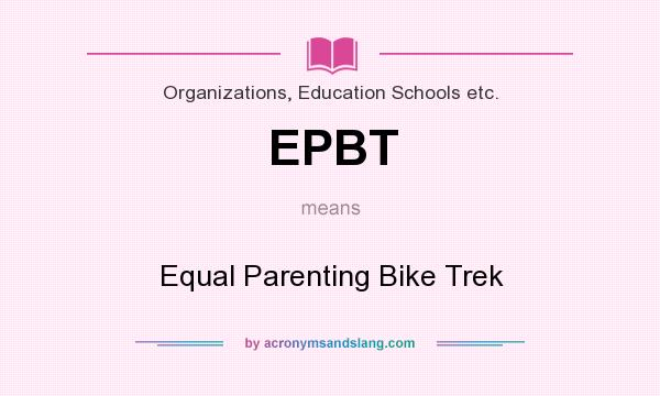 What does EPBT mean? It stands for Equal Parenting Bike Trek