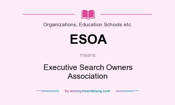 What does ESOA mean? It stands for Executive Search Owners Association