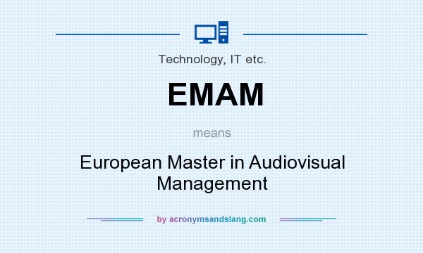 What does EMAM mean? It stands for European Master in Audiovisual Management