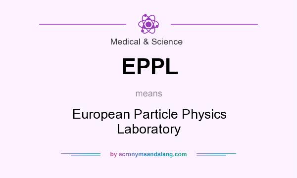 What does EPPL mean? It stands for European Particle Physics Laboratory