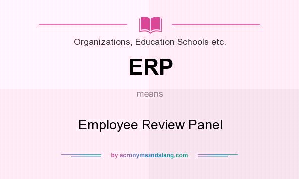 What does ERP mean? It stands for Employee Review Panel