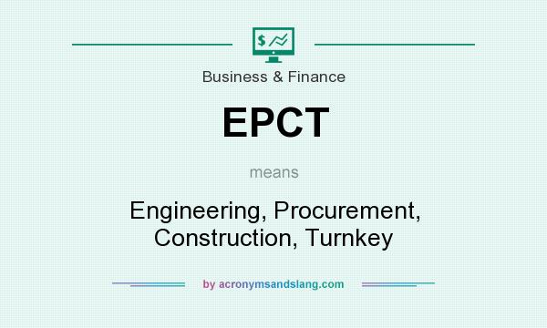 What does EPCT mean? It stands for Engineering, Procurement, Construction, Turnkey